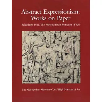 Abstract Expressionism: Works on Paper : Selections from the Metropolitan Museum of Art