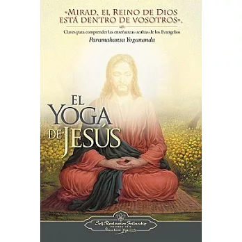 El Yoga de Jesus: Claves Para Comprender Las Enseanzas Ocultas de Los Evangelios