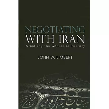 Negotiating With Iran: Wrestling the Ghosts of History