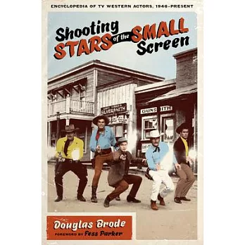 Shooting Stars of the Small Screen: Encyclopedia of TV Western Actors 1946-present