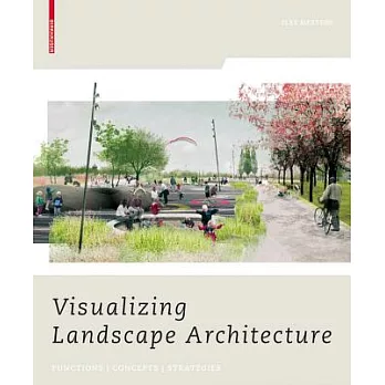 Visualizing Landscape Architecture: Functions, Concepts, Strategies [With DVD]