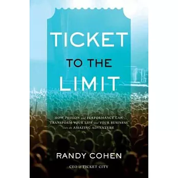 Ticket to the Limit: How Passion and Performance Can Transform Your Life and Your Business into an Amazing Adventure