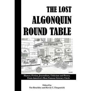 The Lost Algonquin Round Table: Humor, Fiction, Journalism, Criticism and Poetry from America’s Most Famous Literary Circle