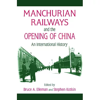 Manchurian Railways and the Opening of China: An International History: An International History