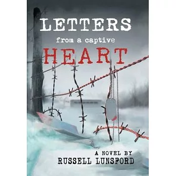 Letters from a Captive Heart: America’s Heartbreak in the POW Camps of North Korea