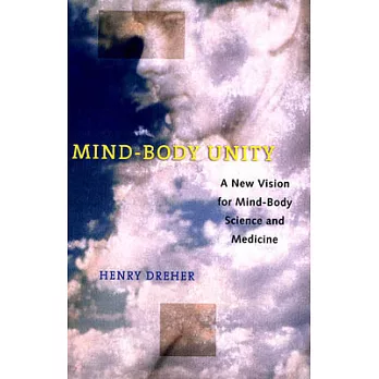 Mind-Body Unity: A New Vision for Mind-Body Science and Medicine