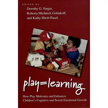 Play = Learning: How Play Motivates and Enhances Children’s Cognitive and Social-Emotional Growth