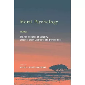 Moral Psychology: The Neuroscience of Morality: Emotion, Brain Disorders, and Development