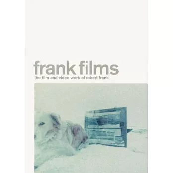 Frank Films: The Film and Video Work of Robert Frank
