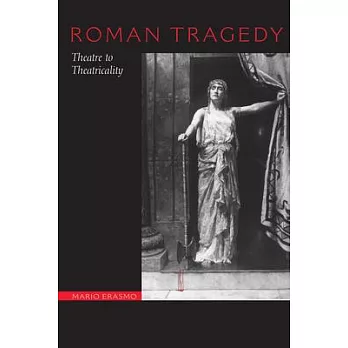 Roman Tragedy: Theatre to Theatricality