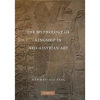 The Mythology of Kingship in Neo-Assyrian Art