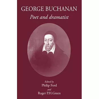 George Buchanan: Poet and Dramatist