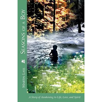 Seasons of a Boy: A Story of Awakening to Life, Love, and Spirit