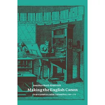 Making the English Canon: Print-Capitalism and the Cultural Past, 1700 1770