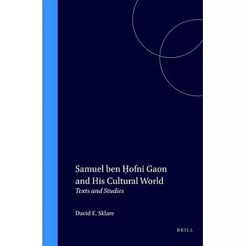 Samuel Ben Hofni Gaon and His Cultural World: Texts and Studies
