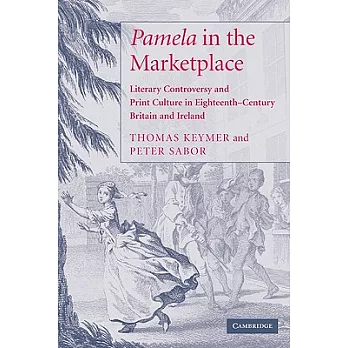 ’Pamela’ in the Marketplace: Literary Controversy and Print Culture in Eighteenth-Century Britain and Ireland