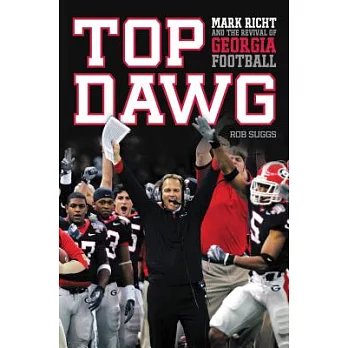Top Dawg: Mark Richt and the Revival of Georgia Football