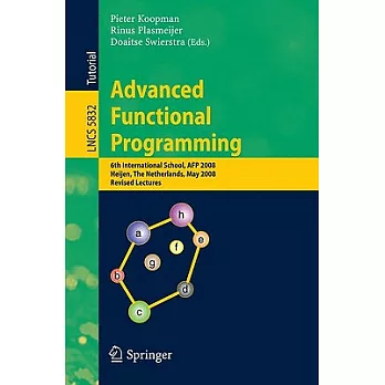 Advanced Functional Programming: 6th International School, AFP 2008, Heijen, The Netherlands, May 19-24, 2008, Revised Lectures