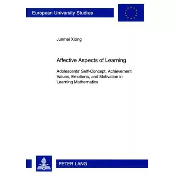 Affective Aspects of Learning: Adolescents’ Self-Concept, Achievement Values, Emotions, and Motivation in Learning Mathematics