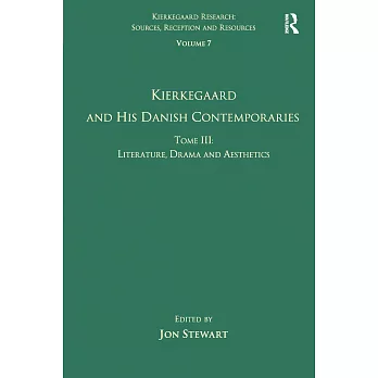 Volume 7, Tome III: Kierkegaard and His Danish Contemporaries - Literature, Drama and Aesthetics