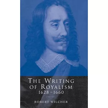 The Writing of Royalism 1628-1660