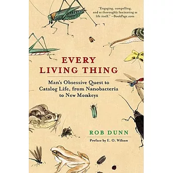 Every Living Thing: Man’s Obsessive Quest to Catalog Life, from Nanobacteria to New Monkeys