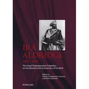 IRA Aldridge (1807-1867): The Great Shakespearean Tragedian on the Bicentennial Anniversary of His Birth