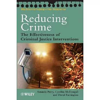Reducing Crime: The Effectiveness of Criminal Justice Interventions