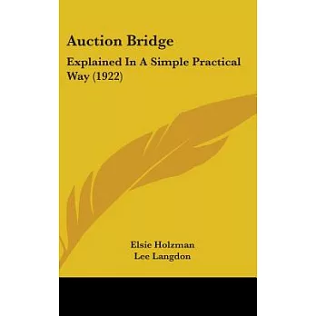 Auction Bridge: Explained in a Simple Practical Way