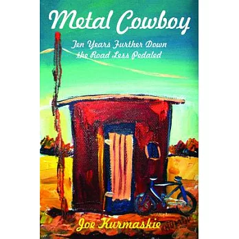 Metal Cowboy: Ten Years Further Down the Road Less Pedaled