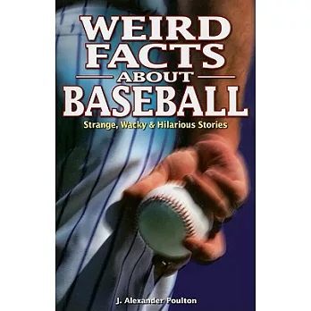 Weird Facts About Baseball: Strange, Wacky & Hilarious Stories