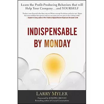 Indispensable by Monday: Learn the Profit-Producing Behaviors That Will Help Your Company and Yourself