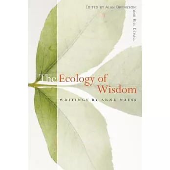 Ecology of wisdom : writings by Arne Naess /