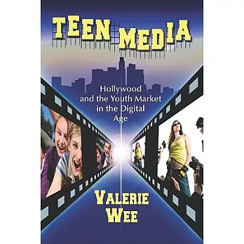 Teen Media: Hollywood and the Youth Market in the Digital Age