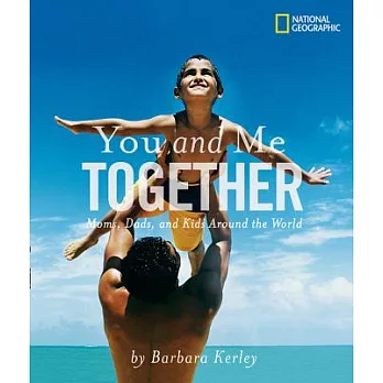 You and me together : moms, dads, and kids around the world /