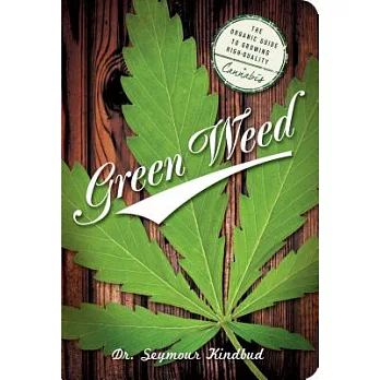 Green Weed: The Organic Guide to Growing High-Quality Cannabis