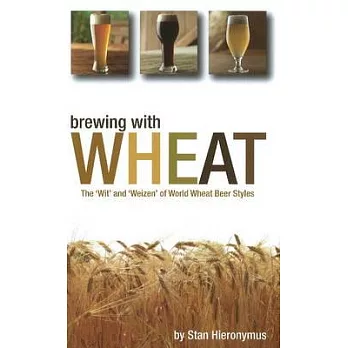 Brewing with Wheat: The ’wit’ and ’weizen’ of World Wheat Beer Styles