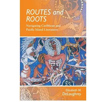 Routes and Roots: Navigating Caribbean and Pacific Island Literatures