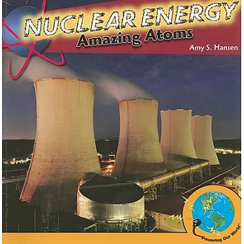 Nuclear Energy: Amazing Atoms