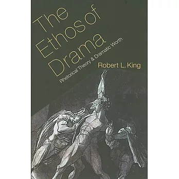 The Ethos of Drama: Rhetorical Theory and Dramatic Worth