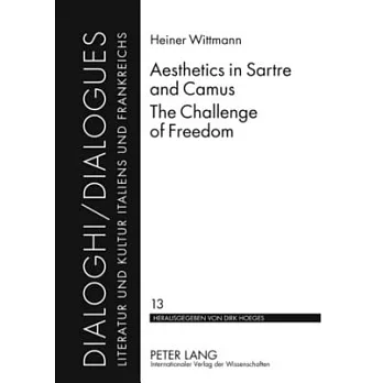 Aesthetics in Sartre and Camus. the Challenge of Freedom: Translated by Catherine Atkinson