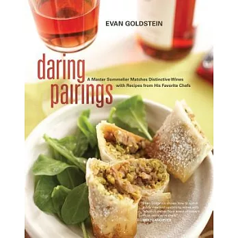 Daring Pairings: A Master Sommelier Matches Distinctive Wines With Recipes from His Favorite Chefs