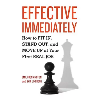 Effective Immediately: How to Fit In, Stand Out, and Move Up at Your First Real Job