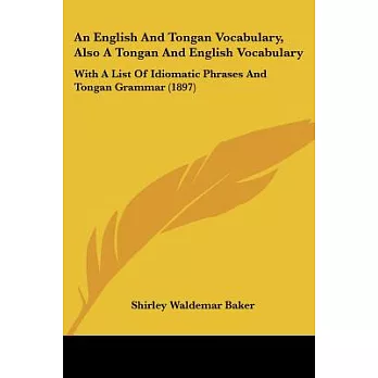 An English and Tongan Vocabulary, Also a Tongan and English Vocabulary: With a List of Idiomatic Phrases and Tongan Grammar