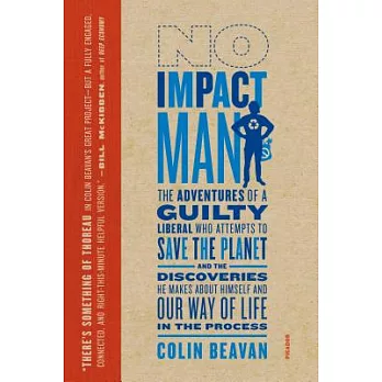 No impact man  : the adventures of a guilty liberal who attempts to save the planet, and the discoveries he makes about himself and our way of life in the process