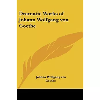 Dramatic Works Of Johann Wolfgang Von Goethe