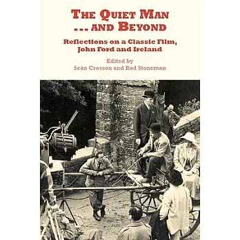 The Quiet Man...and Beyond: Reflections on a Classic Film, John Ford and Ireland