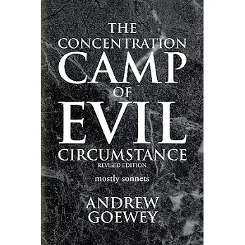 The Concentration Camp of Evil Circumstance: Mostly Sonnets