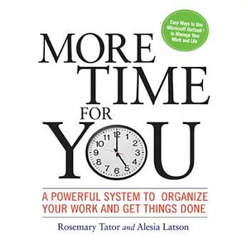 More Time for You: A Powerful System to Organize Your Work and Get Things Done