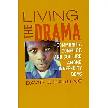 Living the Drama: Community, Conflict, and Culture Among Inner-City Boys